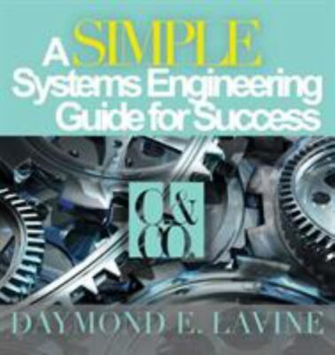 A SIMPLE Systems Engineering Guide for Success by Lavine, Daymond E.