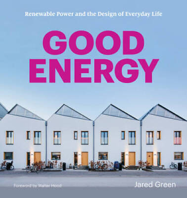 Good Energy: Renewable Power and the Design of Everyday Life - Paperback - GOOD