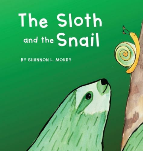 Sloth and the Snail by Shannon L. Mokry (2020, Hardcover) for sale ...