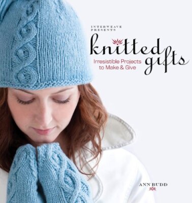 Interweave Presents Knitted Gifts: Irresistible Projects to Make