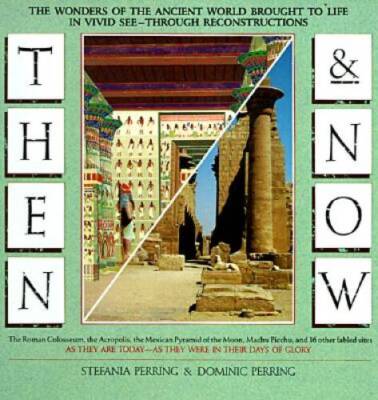 Then and Now: The Wonders of the Ancient World Brought to Life in Vivid S - GOOD