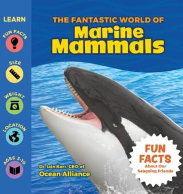 The Fantastic World of Marine Mammals by Kerr, Iain