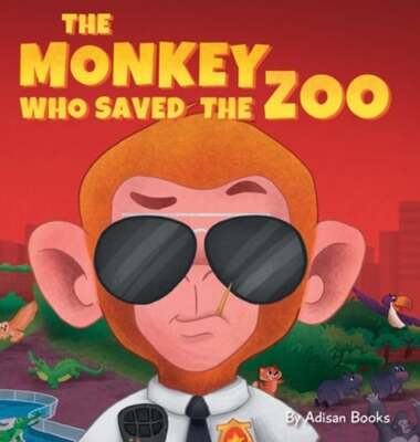 The Monkey Who Saved the Zoo: Chaos of the Grumpy Pirate Penguin by Adisan Books