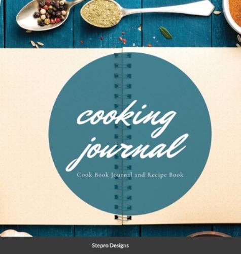 Cooking Journal : Cook Book Journal and Recipe Book by Stepro Designs ...
