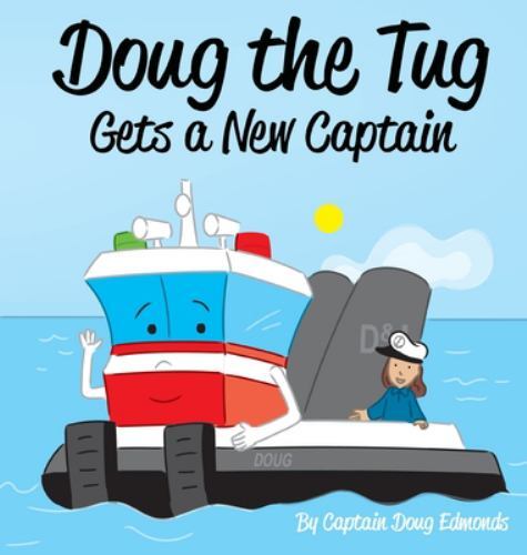 Doug the Tug Gets a New Captain by Doug Edmonds (2021, Hardcover) for ...