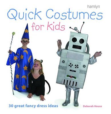 Quick Costumes For Kids: 30 Great Fancy Dress Ideas,Deborah House