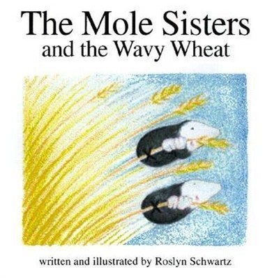 Roslyn Schwartz Saoussan Askar The Mole Sisters and Wavy Wheat (Hardback)