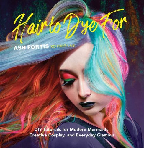 Hair to Dye For: DIY Tutorials for Modern Mermaids, Creative