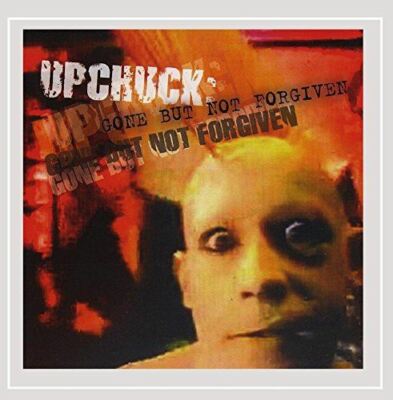 Gone but Not Forgiven [Audio CD] Upchuck