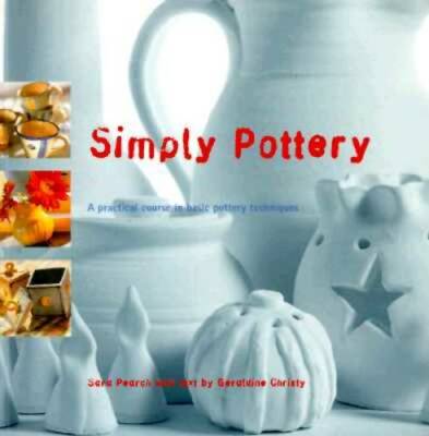 Simply Pottery: A Practical Course in Basic Pottery Techniques - GOOD