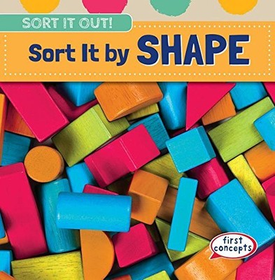 SORT IT BY SHAPE (SORT IT OUT!) By Emmett Alexander