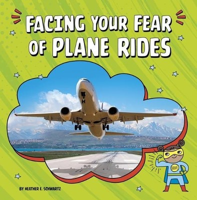 Heather E Schwartz Facing Your Fear of Plane Rides (Tapa dura) Facing Your Fears