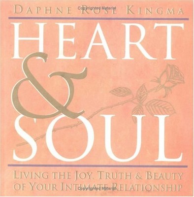 HEART & SOUL: LIVING THE JOY, TRUTH AND BEAUTY OF YOUR By Daphne Rose Kingma