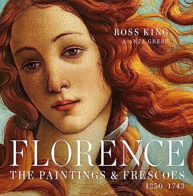 Florence: The Paintings & Frescoes, 1250-1743, King, Grebe 9781631910012 New-,