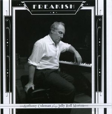 Anthony Coleman Freakish - Anthony Coleman Plays Jerry Roll Morton NEW CD