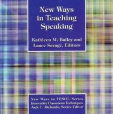 New Ways in Teaching Speaking by Kathleen Bailey; Lance Savage