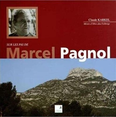 Sur les pas de Marcel Pagnol By Karkel, Claude Claude Karkel,