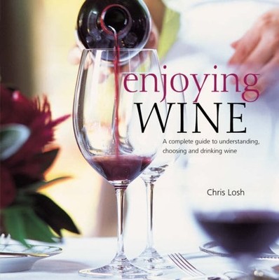 Enjoying Wine: A Complete Guide to Understanding, Choosing and Drinking Wine, Lo