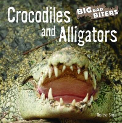 Crocodiles and Alligators (Big Bad Biters) - Library Binding - GOOD