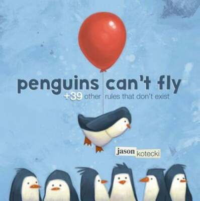 Penguins Can't Fly: +39 Other Rules That Don't Exist by Jason Kotecki: New