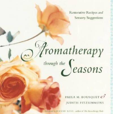 Aromatherapy Through the Seasons: Restorative Recipes and Sensory - VERY GOOD