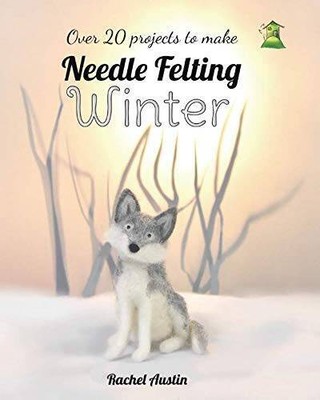 Needle Felting Winter - Paperback By Austin, Rachel - GOOD