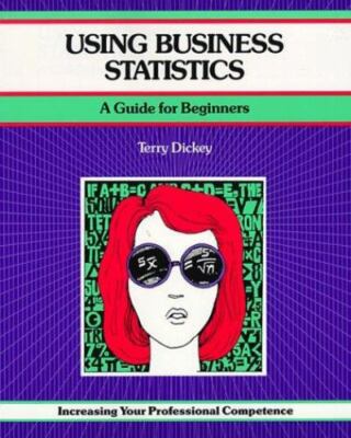 Using Business Statistics: A Guide for Beginners Increasing Your Professional...