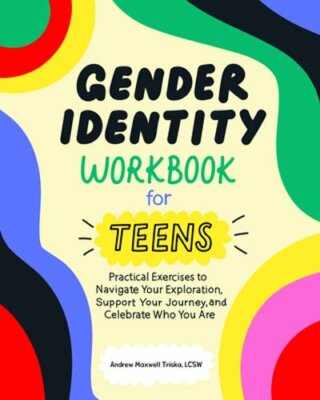 Gender Identity Workbook for Teens: Practical Exercises to Navigate Your: New