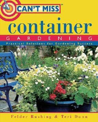 Can't Miss Container Gardening - Paperback By Rushing, Felder - GOOD