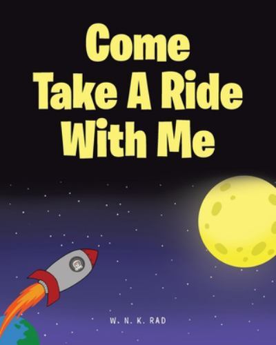 Come Take a Ride with Me by W. N. K. Rad (2021, Trade Paperback) for ...