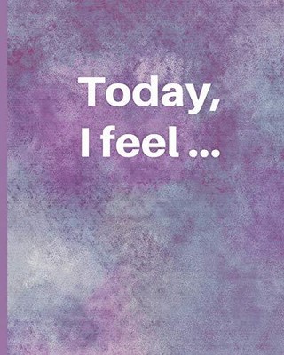 TODAY, I FEEL ...: A JOURNAL FOR TRACKING THOUGHTS, By Someday Journals **NEW**