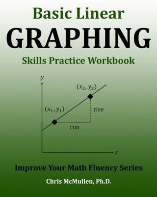 BASIC LINEAR GRAPHING SKILLS PRACTICE WORKBOOK: PLOTTING By Chris Mcmullen *NEW*
