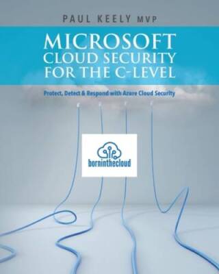 Microsoft Cloud Security for the C-level: Protect, Detect  Respond with  - GOOD