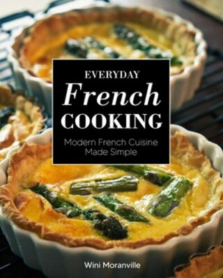 Everyday French Cooking: Modern French Cuisine Made Simple by Wini Moranville