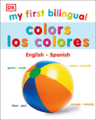 My First Bilingual Colors: Los Colores - Board book By DK - VERY GOOD