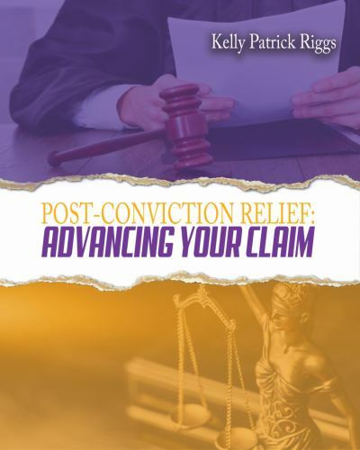 Post-Conviction Relief : Advancing Your Claim by Kelly Patrick Riggs ...