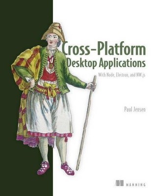 CROSS-PLATFORM DESKTOP APPLICATIONS: USING NODE, ELECTRON, By Paul B. Jensen VG+