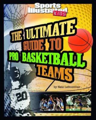 The Ultimate Guide to Pro Basketball Teams (Ultimate Pro Team Guides (Spo - GOOD