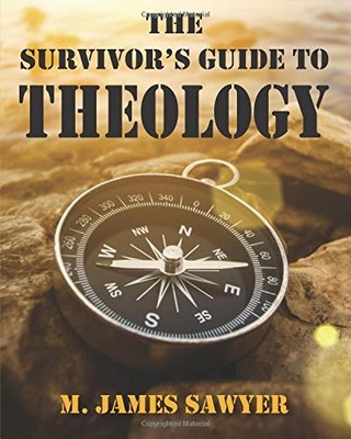 THE SURVIVOR'S GUIDE TO THEOLOGY By M. James Sawyer **BRAND NEW**