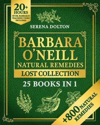 Barbara O'Neill Natural Herbal Remedies Lost Collection: Over 800 Natural: New