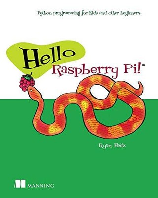 HELLO RASPBERRY PI!: PYTHON PROGRAMMING FOR KIDS AND OTHER By Ryan Heitz *Mint*