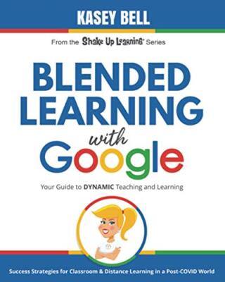 Blended Learning with Google: Your Guide to Dynamic Teaching and Learning: 2 (Sh