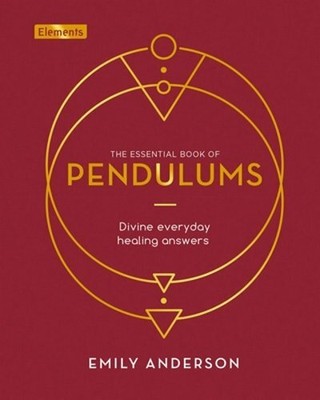 The Essential Book of Pendulums: Divine Everyday Healing Answers by Anderson