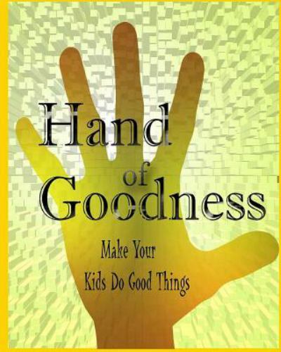 Hand of Goodness : Make Your Kids Do Good Things by Dustman Galaxy ...