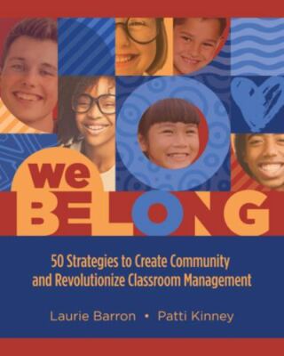 We Belong : 50 Strategies to Create Community and Revolutionize Classroom...