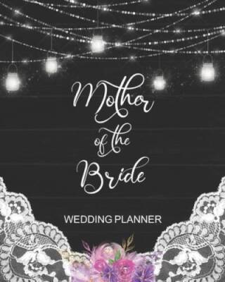 Mother of the Bride Wedding Planner: Rustic Wedding Planning Organizer wi - GOOD