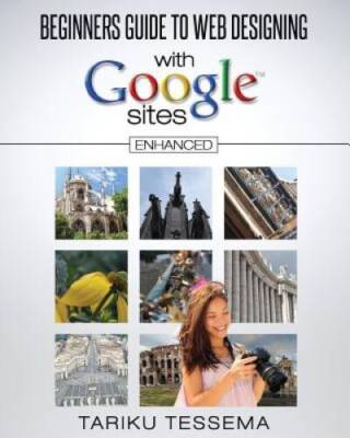 Beginners Guide to Web Designing With Google Sites (Enhanced) - VERY GOOD