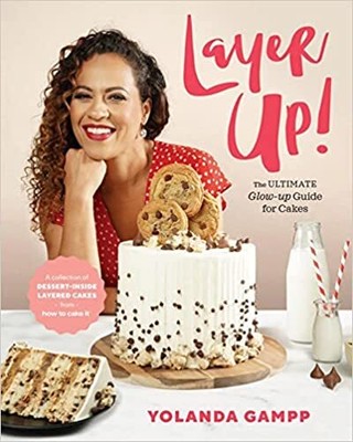 Layer Up!: The Ultimate Glow Up Guide for Cakes HARDCOVER 2022 Yolanda Gampp