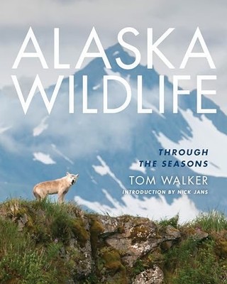 Alaska Wildlife: Through the Season, Walker, Tom