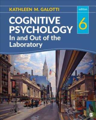 Cognitive Psychology in and Out of the Laboratory by Kathleen M Galotti: Used